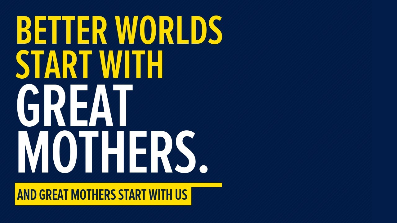 Better Worlds Start with Great Mothers. And Great Mothers Start with Us.
